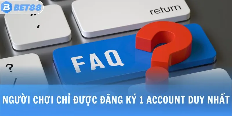 Người chơi chỉ đăng ký 1 account duy nhất