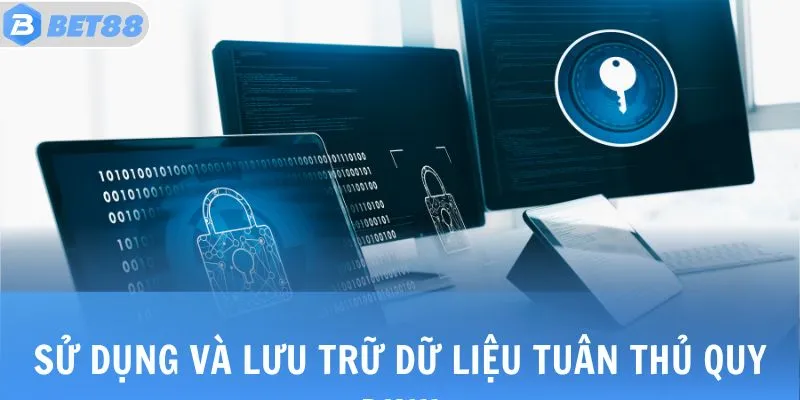 Sử dụng và lưu trữ dữ liệu tuân thủ quy định
