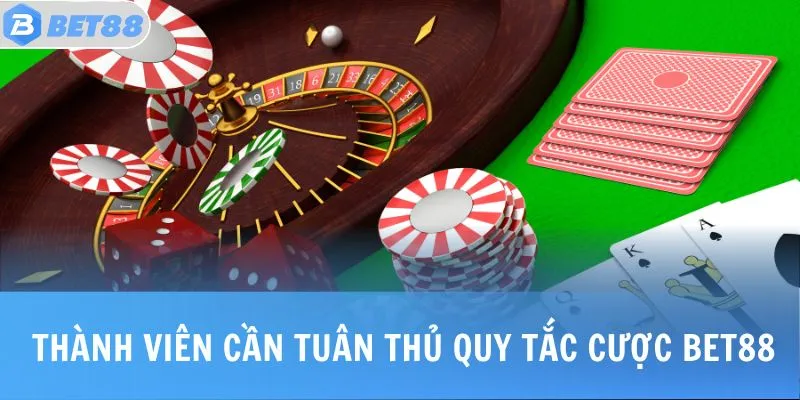 Thành viên cần tuân thủ quy tắc cược BET88
