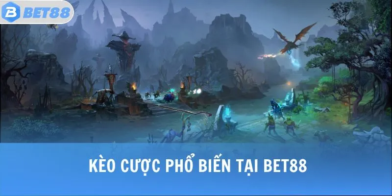 Kèo cược phổ biến tại BET88