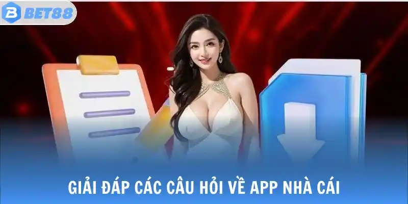 Giải đáp các câu hỏi về app nhà cái