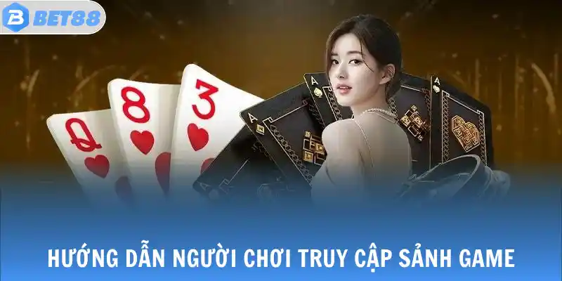 Hướng dẫn người chơi truy cập sảnh game