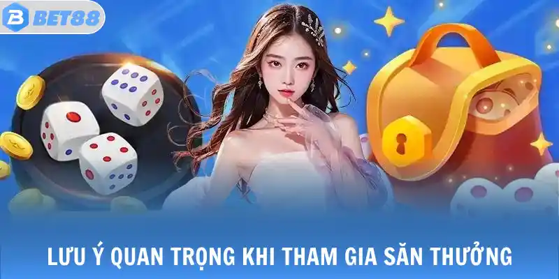 Lưu ý quan trọng khi tham gia săn thưởng
