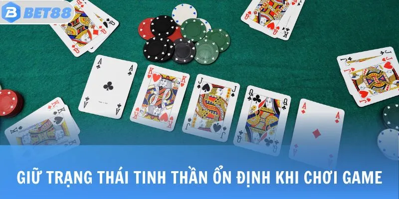 Giữ trạng thái tinh thần ổn định khi chơi game