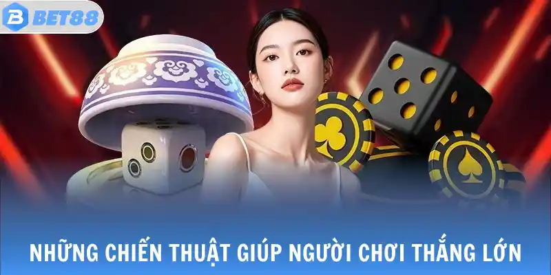 Những chiến thuật giúp người chơi thắng lớn