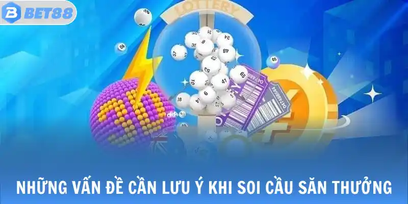 Những vấn đề cần lưu ý khi soi cầu săn thưởng