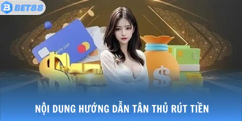 Nội dung hướng dẫn tân thủ rút tiền