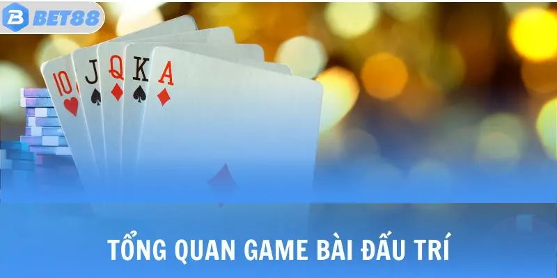 Tổng quan game bài đấu trí