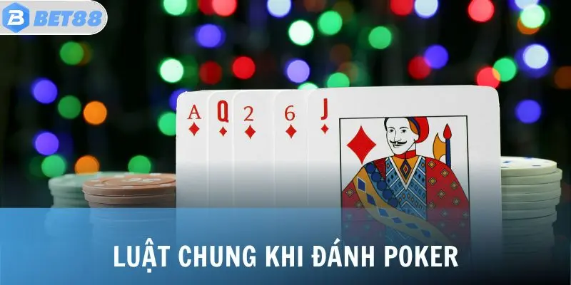 Luật chung khi đánh Poker