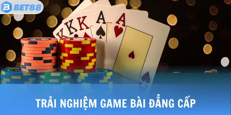 Trải nghiệm game bài đẳng cấp