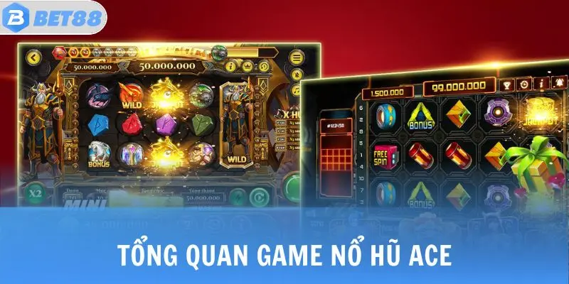 Tổng quan game nổ hũ ACE