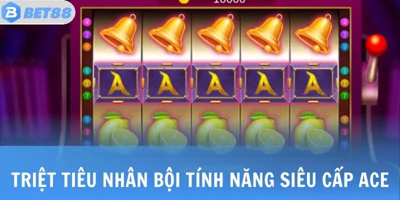 Triệt tiêu nhân bội tính năng siêu cấp ACE