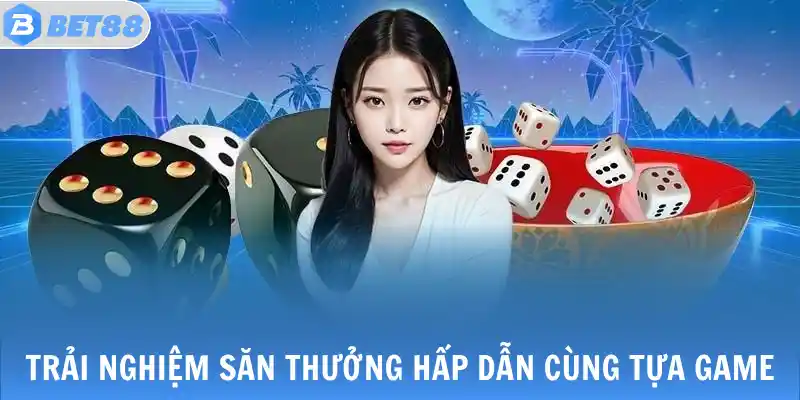 Trải nghiệm săn thưởng hấp dẫn cùng tựa game